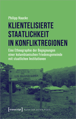 Klientelisierte Staatlichkeit in Konfliktregionen von Naucke,  Philipp