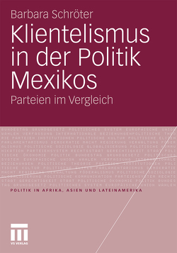 Klientelismus in der Politik Mexikos von Schröter,  Barbara