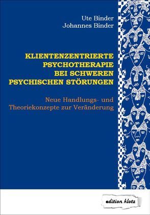 Klientenzentrierte Psychotherapie bei schweren psychischen Störungen von Binder,  Johannes, Binder,  Ute