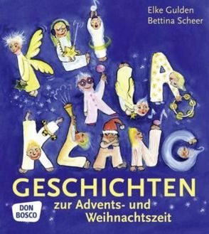 KliKlaKlanggeschichten zur Advents- und Weihnachtszeit von Gulden,  Elke, Scheer,  Bettina