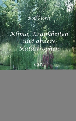 Klima, Krankheiten und andere Katastrophen – Tipps für einfachen Klimaschutz die Geld sparen, Autismus, Klimawandel, Greenwashing, Burn-Out, Second-Hand von Horst,  Rolf