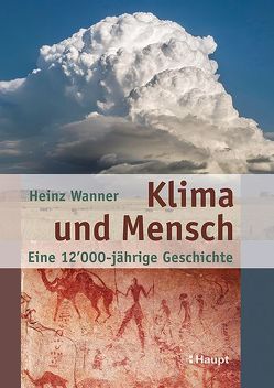 Klima und Mensch – eine 12’000-jährige Geschichte von Wanner,  Heinz