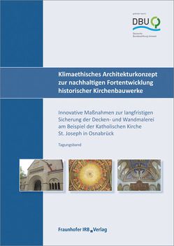 Klimaethisches Architekturkonzept zur nachhaltigen Fortentwicklung historischer Kirchenbauwerke. von Garrecht,  Harald, Reeb,  Simone, Ullmann,  Dana