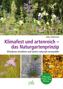 Klimafest und artenreich – das Naturgartenprinzip von Aufderheide,  Ulrike