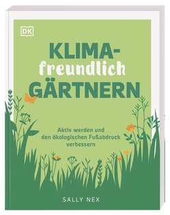 Klimafreundlich gärtnern von Ferstl,  Reinhard, Nex,  Sally