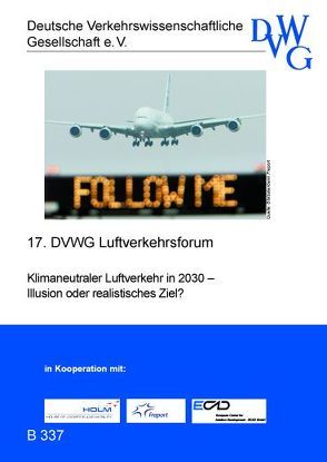 Klimaneutraler Luftverkehr in 2030 – Illusion oder realistisches Ziel? von Braun-Unkhoff,  Marina, Deutsche verkehrswissenschaftliche Gesellschaft e.V. - DVWG, Fichert,  Frank, Füllemann,  Christoph, Haag,  Karlheinz, Kuhlmann,  Andreas, Linz,  Marco, Richter,  Helmut, Sausen,  Robert, Wetzel,  Frank, Zockoll,  Guido