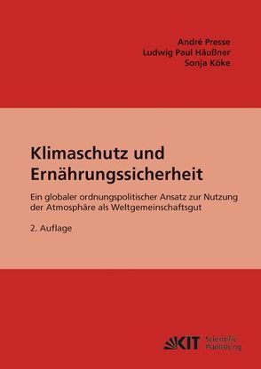 Klimaschutz und Ernährungssicherheit : ein globaler ordnungspolitischer Ansatz für CO2 als Gemeinschaftsgut von Häußner,  Ludwig P, Köke,  Sonja, Presse,  André