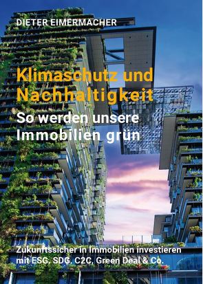 Klimaschutz und Nachhaltigkeit – so werden unsere Immobilien grün von Eimermacher,  Dieter