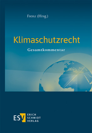 Klimaschutzrecht von Altenschmidt,  Stefan, Böschen,  Stefan, Clausen,  Elisabeth, Ewer,  Wolfgang, Faut,  Hilda, Franßen,  Gregor, Frenz,  Walter, Hörbelt,  Christoph, Leuchner,  Michael, Ley,  Julian, Müggenborg,  Hans-Jürgen, Operhalsky,  Benedikt-Immanuel Johannes, Posser,  Herbert, Saurer,  Johannes, Schink,  Alexander, Thienel,  Tobias, Thomas,  Henning, Weimer,  Gregor