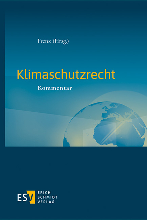 Klimaschutzrecht von Altenschmidt,  Stefan, Böschen,  Stefan, Clausen,  Elisabeth, Ewer,  Wolfgang, Faut,  Hilda, Franßen,  Gregor, Frenz,  Walter, Hörbelt,  Christoph, Leuchner,  Michael, Ley,  Julian, Müggenborg,  Hans-Jürgen, Operhalsky,  Benedikt-Immanuel Johannes, Posser,  Herbert, Saurer,  Johannes, Schink,  Alexander, Thienel,  Tobias, Thomas,  Henning, Weimer,  Gregor