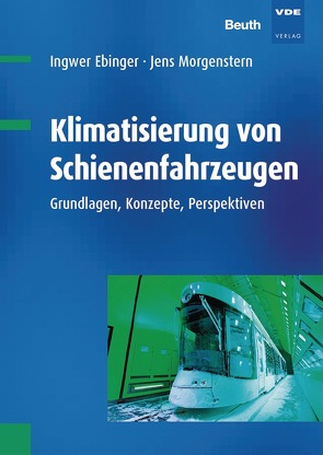 Klimatisierung von Schienenfahrzeugen – Buch mit E-Book von Ebinger,  Ingwer, Morgenstern,  Jens
