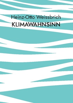 Klimawahnsinn von Weißbrich,  Heinz-Otto