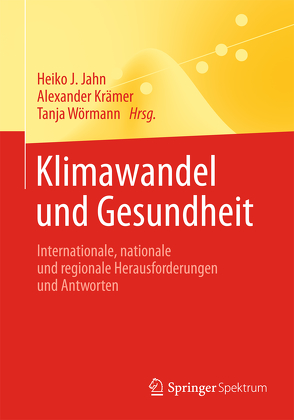 Klimawandel und Gesundheit von Jahn,  Heiko J., Krämer,  Alexander, Wörmann,  Tanja