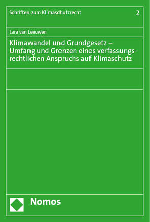 Klimawandel und Grundgesetz – Umfang und Grenzen eines verfassungsrechtlichen Anspruchs auf Klimaschutz von van Leeuwen,  Lara