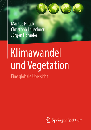 Klimawandel und Vegetation – Eine globale Übersicht von Hauck,  Markus, Homeier,  Juergen, Leuschner,  Christoph