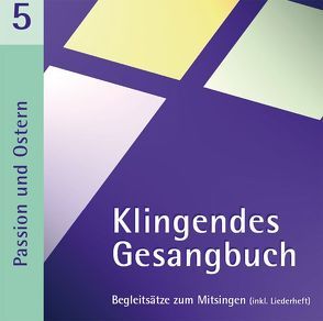 Klingendes Gesangbuch 5 – Passion und Ostern von Dietrich,  Bernd