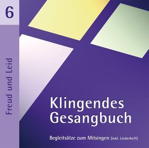Klingendes Gesangbuch 6 – Freud und Leid von Dietrich,  Bernd