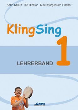 KlingSing – Lehrerband 1 (Praxishandbuch) von Morgenroth-Fischer,  Maxi, Richter,  Iso, Schuh,  Karin