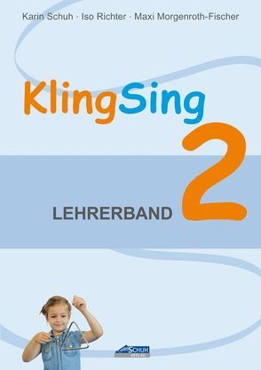 KlingSing – Lehrerband 2 (Praxishandbuch) von Morgenroth-Fischer,  Maxi, Richter,  Iso, Schuh,  Karin