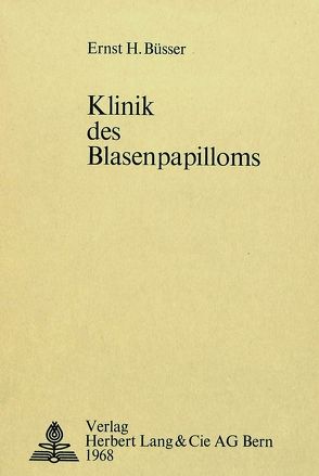 Klinik des Blasenpapilloms von Büsser,  Ernst H.
