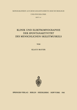 Klinik und Elektromyographie der Spontanaktivität des Menschlichen Skeletmuskels von Mayer,  K.