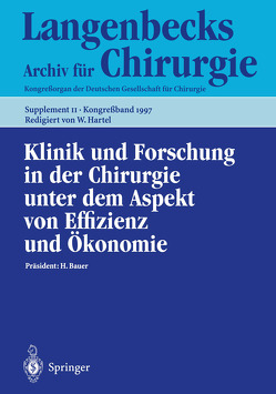 Klinik und Forschung in der Chirurgie unter dem Aspekt von Effizienz und Ökonomie von Bauer,  H., Hartel,  W.