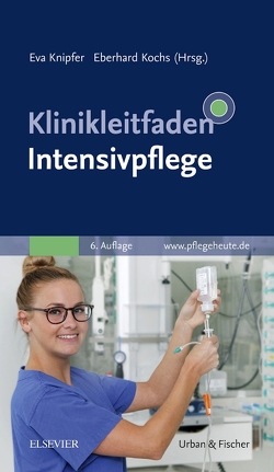 Klinikleitfaden Intensivpflege von Knipfer,  Eva, Kochs,  Eberhard
