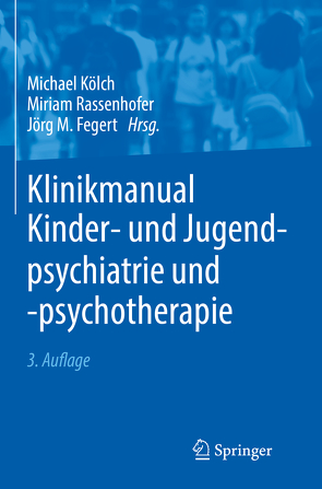 Klinikmanual Kinder- und Jugendpsychiatrie und -psychotherapie von Fegert,  Jörg M, Kölch,  Michael, Rassenhofer,  Miriam