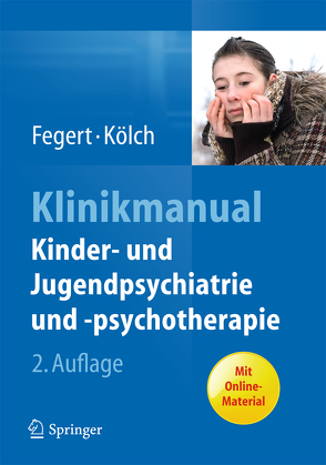 Klinikmanual Kinder- und Jugendpsychiatrie und -psychotherapie von Fegert,  Jörg M, Kölch,  Michael
