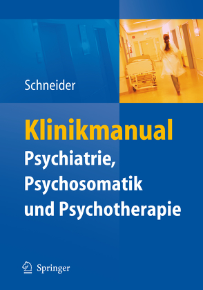 Klinikmanual Psychiatrie, Psychosomatik & Psychotherapie von Schneider,  Frank, Weber,  Sabrina
