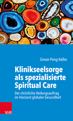 Klinikseelsorge als spezialisierte Spiritual Care von Peng-Keller,  Simon