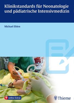 Klinikstandards für Neonatologie und pädiatrische Intensivmedizin von Ehlen,  Michael