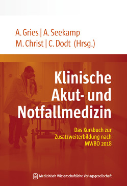 Klinische Akut- und Notfallmedizin von Christ,  Michael, Dodt,  Christoph, Gries,  André, Seekamp,  Andreas