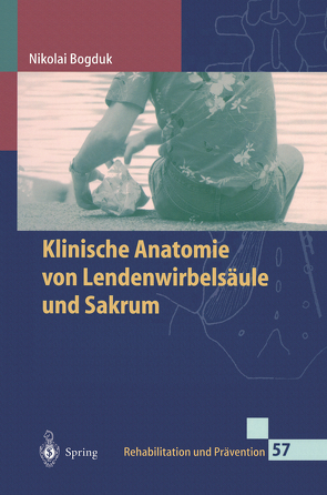 Klinische Anatomie von Lendenwirbelsäule und Sakrum von Bogduk,  Nikolai, Ferber-Busse,  B., Heimann,  K., Schöttker-Königer,  T., Twomey,  L.T.