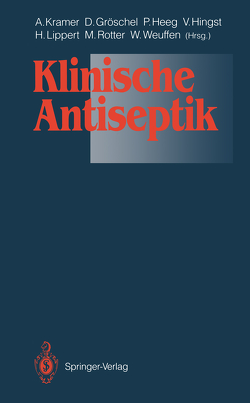 Klinische Antiseptik von Gröschel,  D., Heeg,  P., Hingst,  V., Kramer,  Axel, Lippert,  Hans, Rotter,  M., Weuffen,  W.