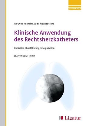 Klinische Anwendung des Rechtsherzkatheters von Ewert,  Ralf, Heine,  Alexander, Opitz,  Christian F.