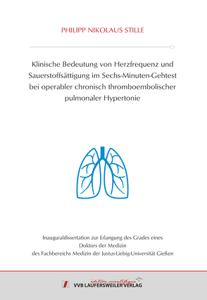 Klinische Bedeutung von Herzfrequenz und Sauerstoffsättigung im Sechs-Minuten-Gehtest bei operabler chronisch thromboembolischer pulmonaler Hypertonie von Stille,  Philipp