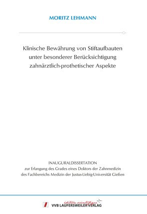 Klinische Bewährung von Stiftaufbauten unter besonderer Berücksichtigung zahnärztlich-prothetischer Aspekte von Lehmann,  Moritz