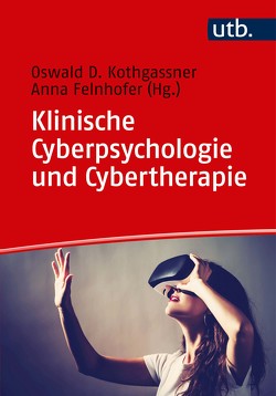 Klinische Cyberpsychologie und Cybertherapie von Felnhofer,  Anna, Kothgassner,  Oswald David