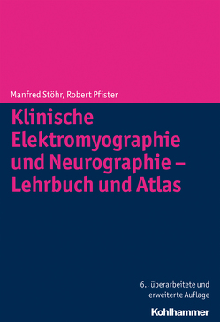 Klinische Elektromyographie und Neurographie – Lehrbuch und Atlas von Pfister,  Robert, Stöhr,  Manfred