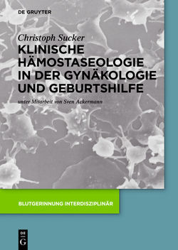 Klinische Hämostaseologie in der Gynäkologie und Geburtshilfe von Ackermann,  Sven, Sucker,  Christoph