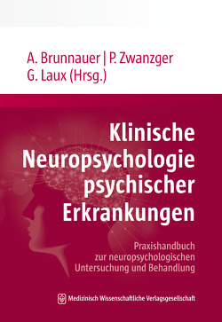 Klinische Neuropsychologie psychischer Erkrankungen von Brunnauer,  Alexander, Laux,  Gerd, Zwanzger,  Peter
