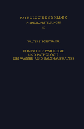 Klinische Physiologie und Pathologie des Wasser- und Salzhaushaltes mit Besonderer Berücksichtigung der Beziehungen von Hegglin,  R., Siegentaler,  W.
