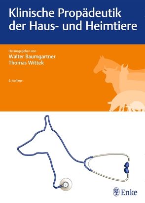 Klinische Propädeutik der Haus- und Heimtiere von Baumgartner,  Walter, Wittek,  Thomas