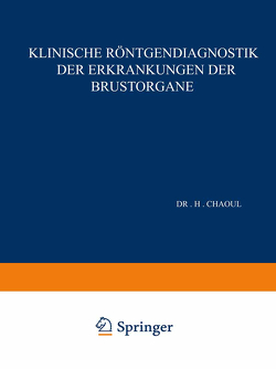 Klinische Röntgendiagnostik der Erkrankungen der Brustorgane von Chaoul,  H.