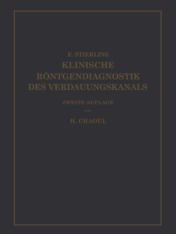 Klinische Röntgendiagnostik des Verdauungskanals von Chaoul,  H., Stierlin,  Eduard