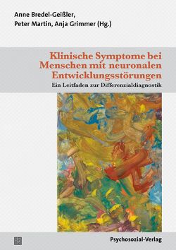 Klinische Symptome bei Menschen mit neuronalen Entwicklungsstörungen von Bohnert,  Norbert, Bredel-Geißler,  Anne, Bücher,  Katharina, Dorsch,  Gloria, Dreher,  Thomas, Elsäßer,  Guido, Feiner,  Christoph, Grimmer,  Anja, Hermann,  Hauke, Martin,  Peter, Mau,  Verona, Poppele,  Georg, Rohlf,  Martin, Sappok,  Tanja, Schulz,  Petra, Stockmann,  Jörg, Voss,  Tatjana, Wehmeyer,  Meike