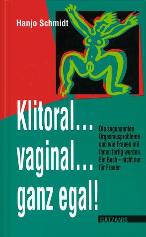 Klitoral…vaginal…ganz egal! von Schmidt,  Hanjo