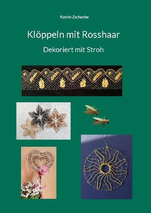 Klöppeln mit Rosshaar Dekoriert mit Stroh von Zschoche,  Katrin