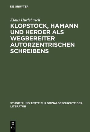 Klopstock, Hamann und Herder als Wegbereiter autorzentrischen Schreibens von Hurlebusch,  Klaus